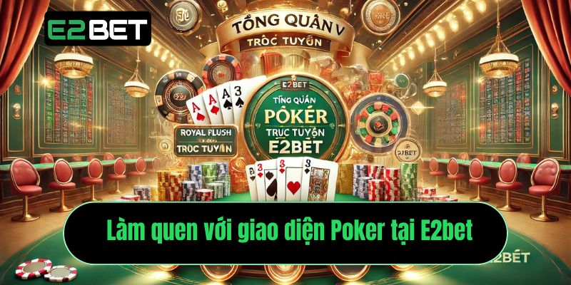 Làm quen với giao diện Poker tại E2betLàm quen với giao diện Poker tại E2bet