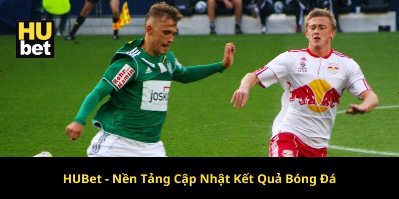 Hubet nền tảng cập nhật kết quả bóng đá