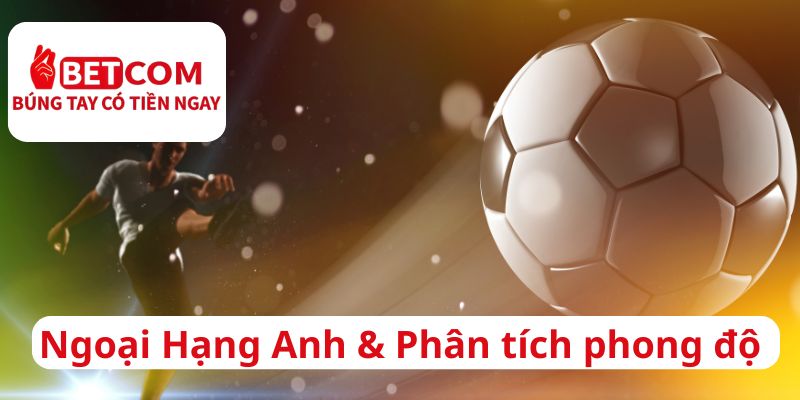 Ngoại hạng anh và phân tích phong độ