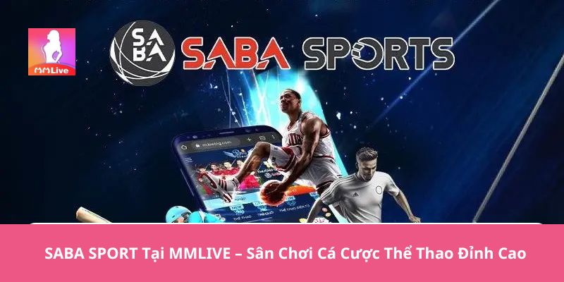 Saba Sport tại Mmlive - Sân chơi cá cược thể thao đỉnh cao